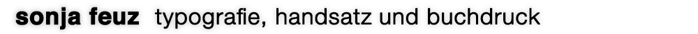 sonja feuz: typografie, handsatz und buchdruck